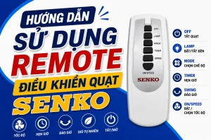 Hướng dẫn sử dụng remote quạt Senko để điều khiển quạt từ xa