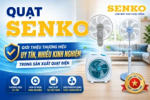 Quạt Senko: Giới thiệu thương hiệu uy tín, nhiều kinh nghiệm trong sản xuất quạt điện