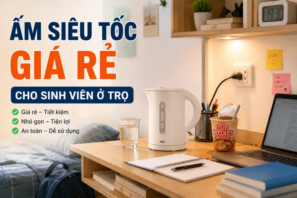 Ấm siêu tốc giá rẻ cho sinh viên ở trọ