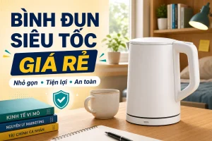 Bình đun siêu tốc giá rẻ cho sinh viên: nhỏ gọn, tiện lợi và an toàn