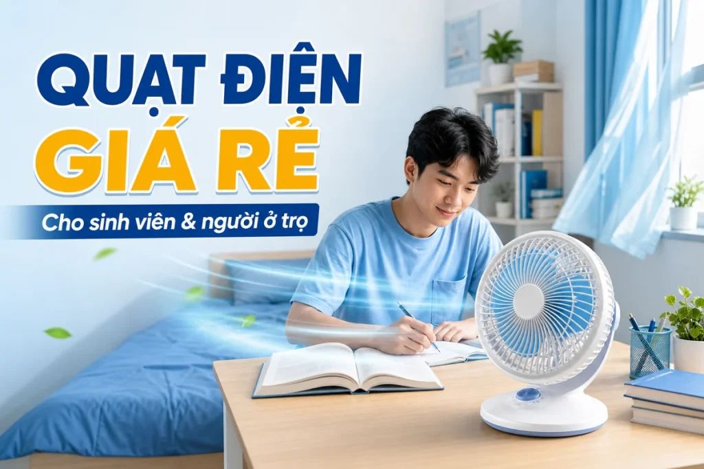 Quạt điện giá rẻ cho sinh viên và người ở trọ